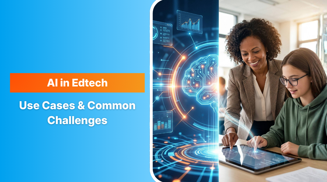 AI in Edtech: Use Cases, Common Challenges, and How to Overcome Them