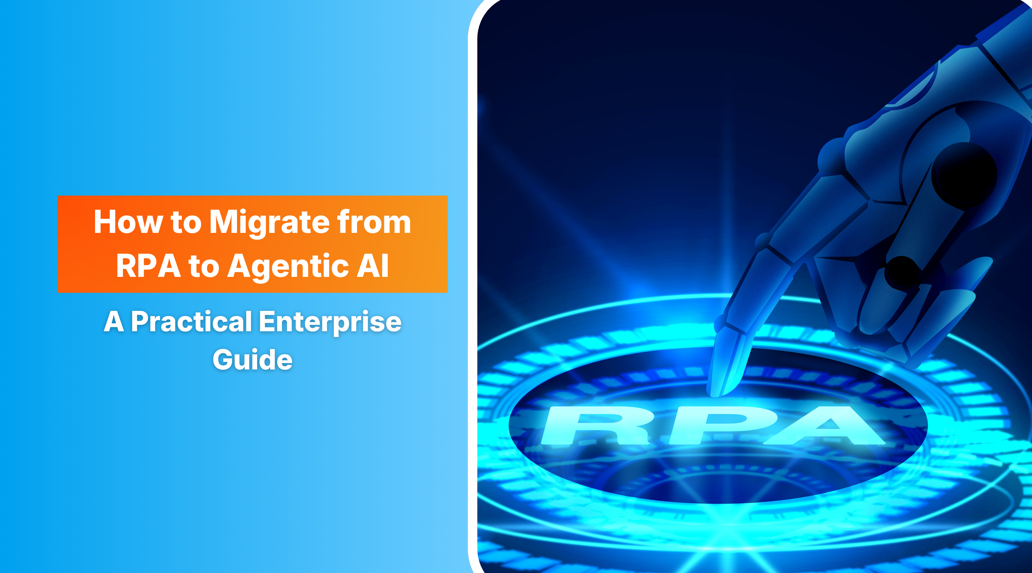 How to Migrate from RPA to Agentic AI: Enterprise Transition Guide