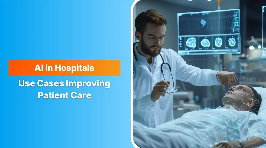 AI in Hospitals: Use Cases Improving Patient Care & Operations