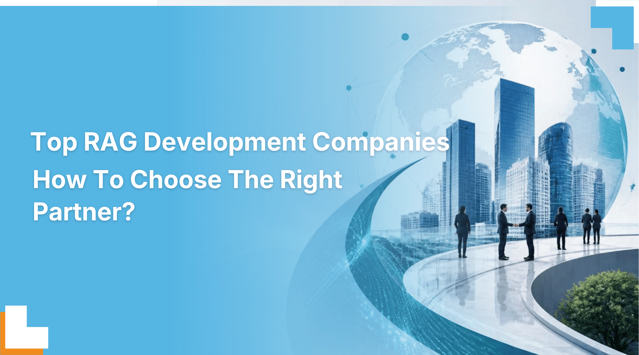 Top RAG Development Companies: How To Choose The Right Partner?