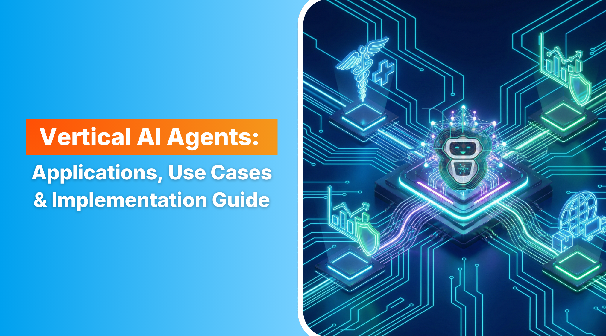 Vertical AI Agents: Applications, Use Cases & Implementation Guide