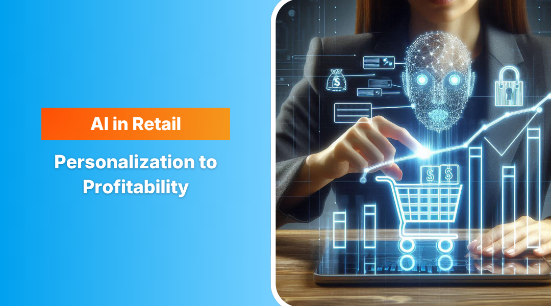 AI in Retail: From Personalization to Profitability