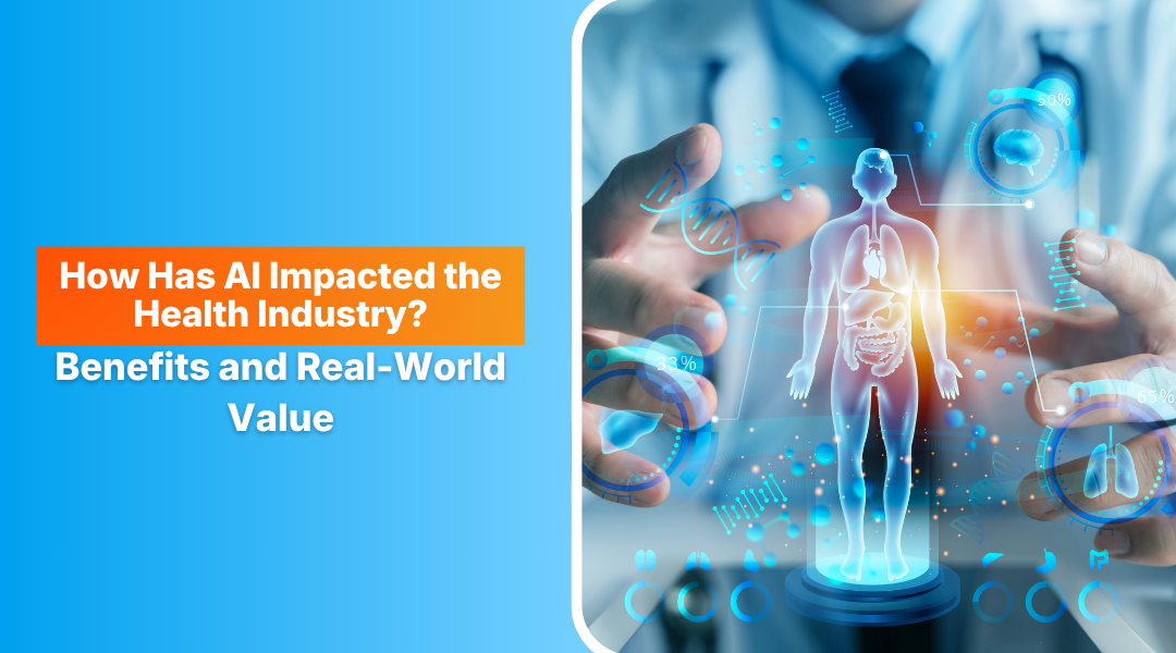 How Has AI Impacted the Health Industry? Benefits and Real-World Value